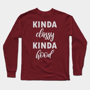 Kinda Classy Kinda Hood Long Sleeve T-Shirt